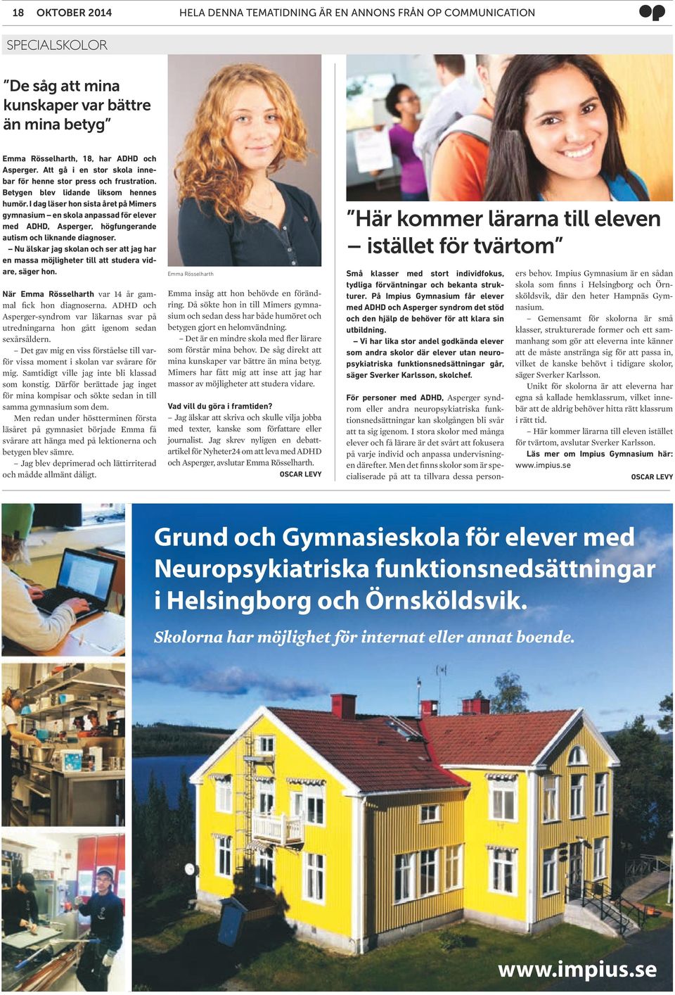 I dag läser hon sista året på Mimers gymnasium en skola anpassad för elever med ADHD, Asperger, högfungerande autism och liknande diagnoser.