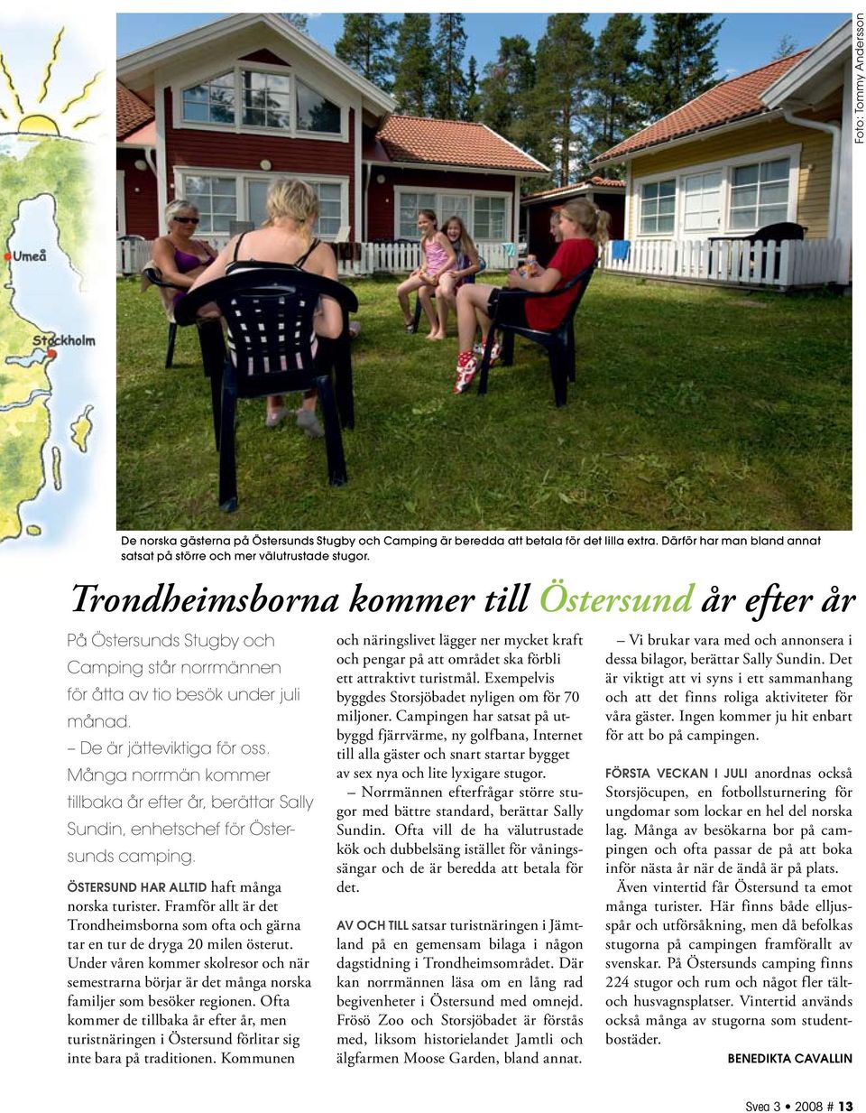 Många norrmän kommer tillbaka år efter år, berättar Sally Sundin, enhetschef för Östersunds camping. Östersund har alltid haft många norska turister.