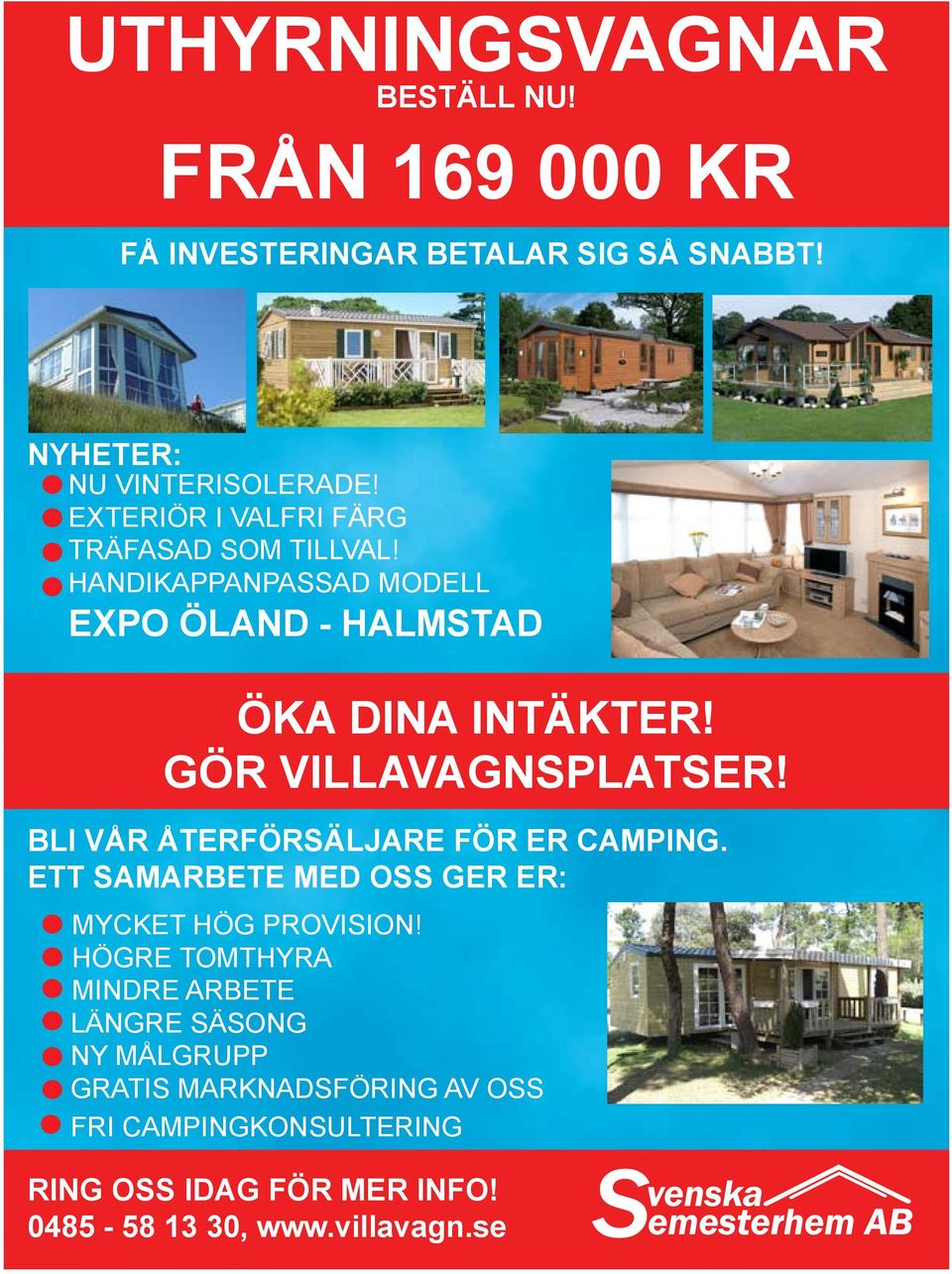 GÖR VILLAVAGNSPLATSER! BLI VÅR ÅTERFÖRSÄLJARE FÖR ER CAMPING. ETT SAMARBETE MED OSS GER ER: MYCKET HÖG PROVISION!