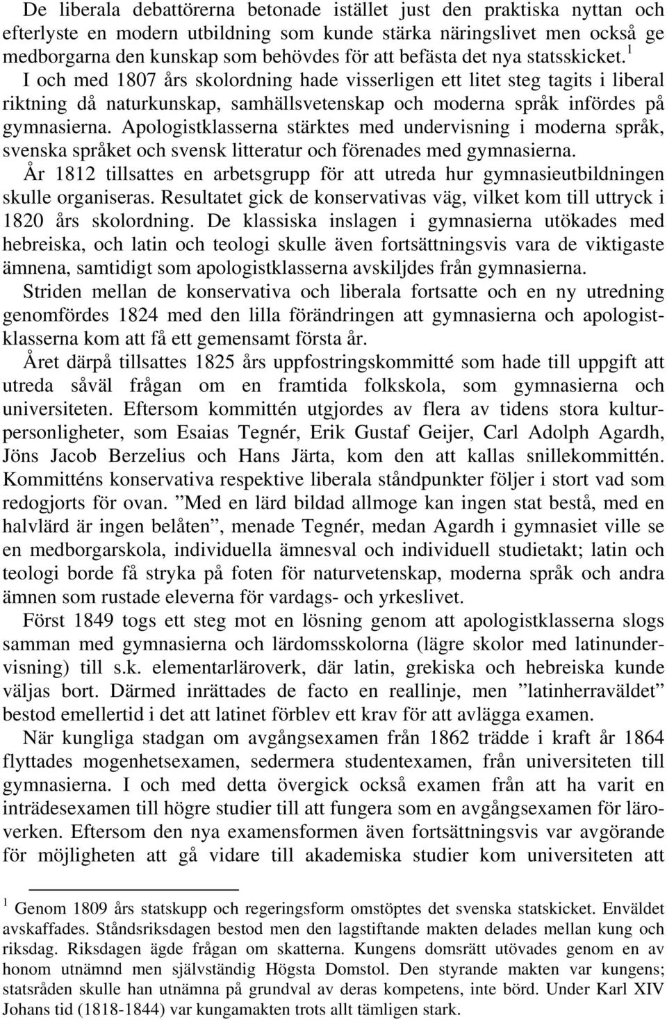 Apologistklasserna stärktes med undervisning i moderna språk, svenska språket och svensk litteratur och förenades med gymnasierna.