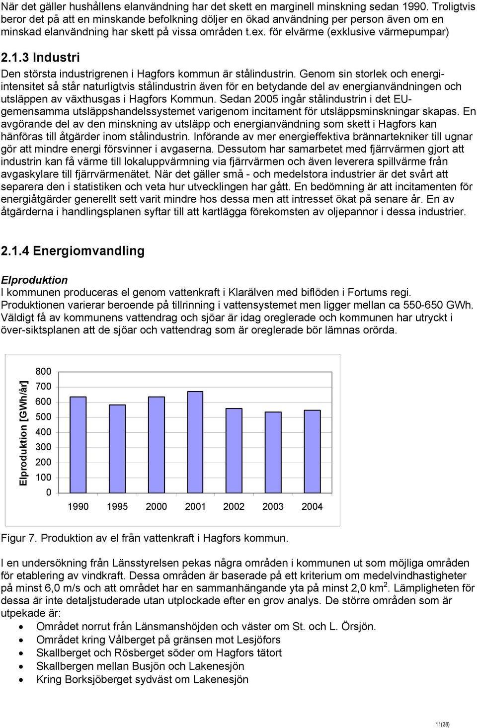 3 Industri Den största industrigrenen i Hagfors kommun är stålindustrin.