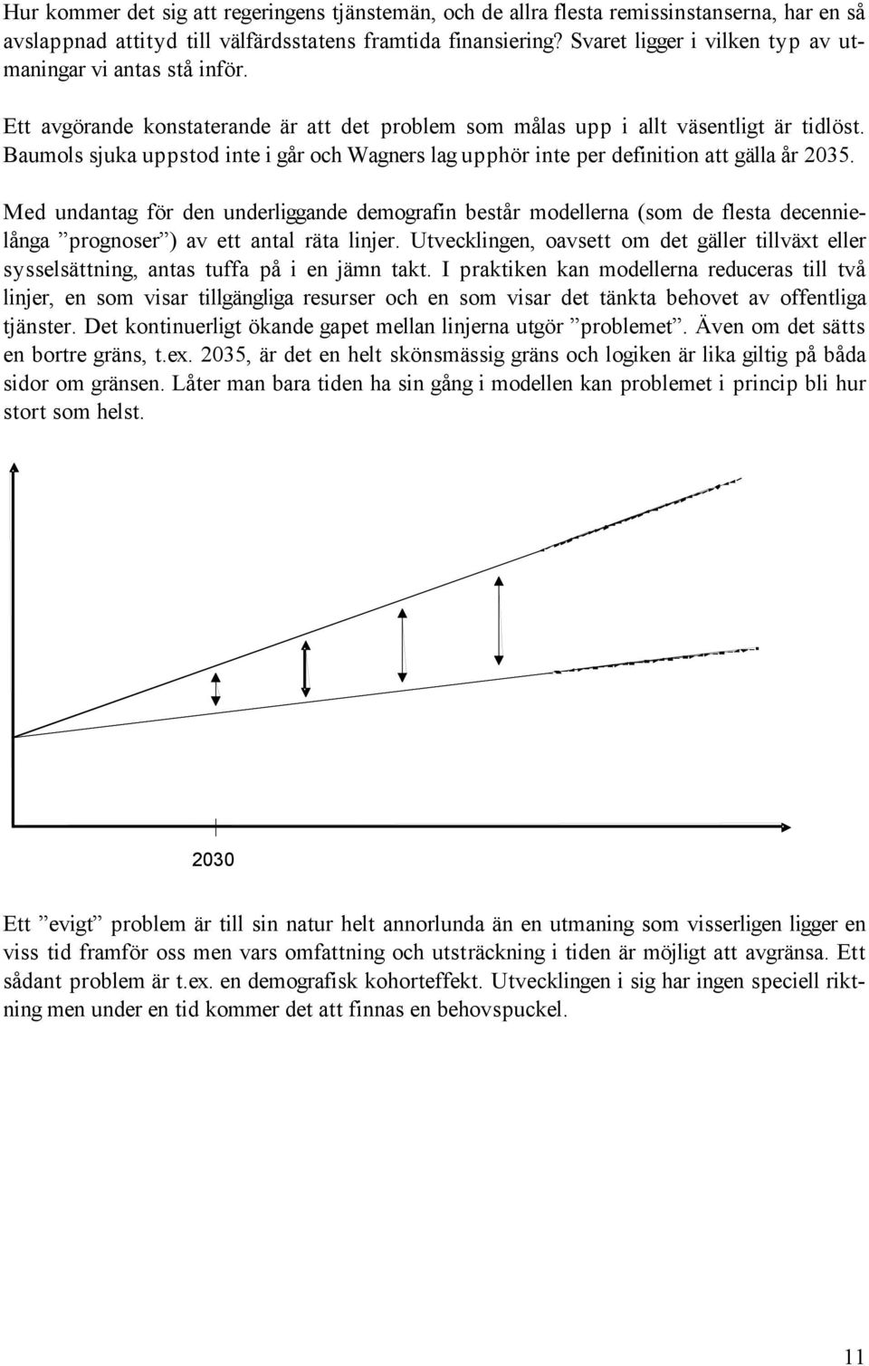 Baumols sjuka uppstod inte i går och Wagners lag upphör inte per definition att gälla år 2035.