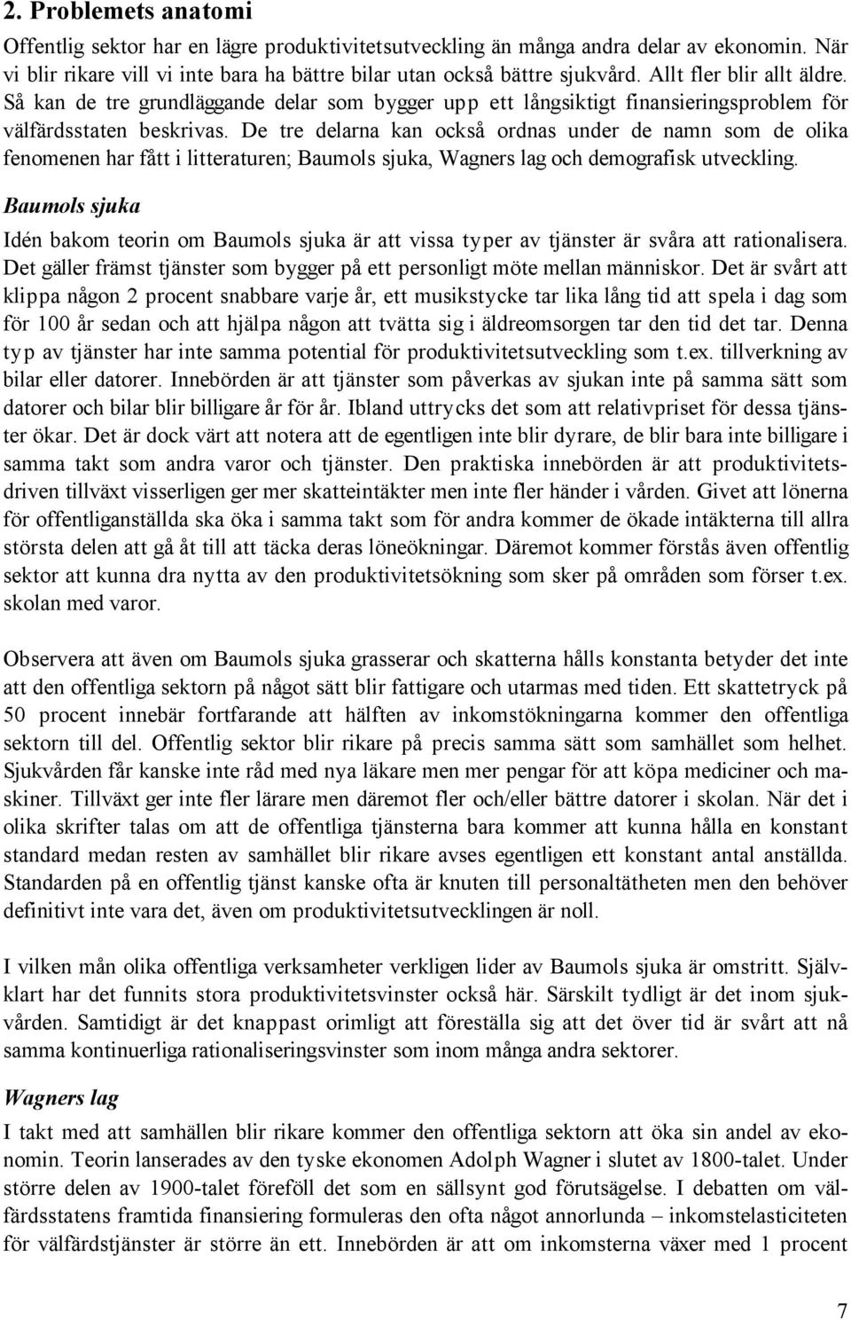 De tre delarna kan också ordnas under de namn som de olika fenomenen har fått i litteraturen; Baumols sjuka, Wagners lag och demografisk utveckling.