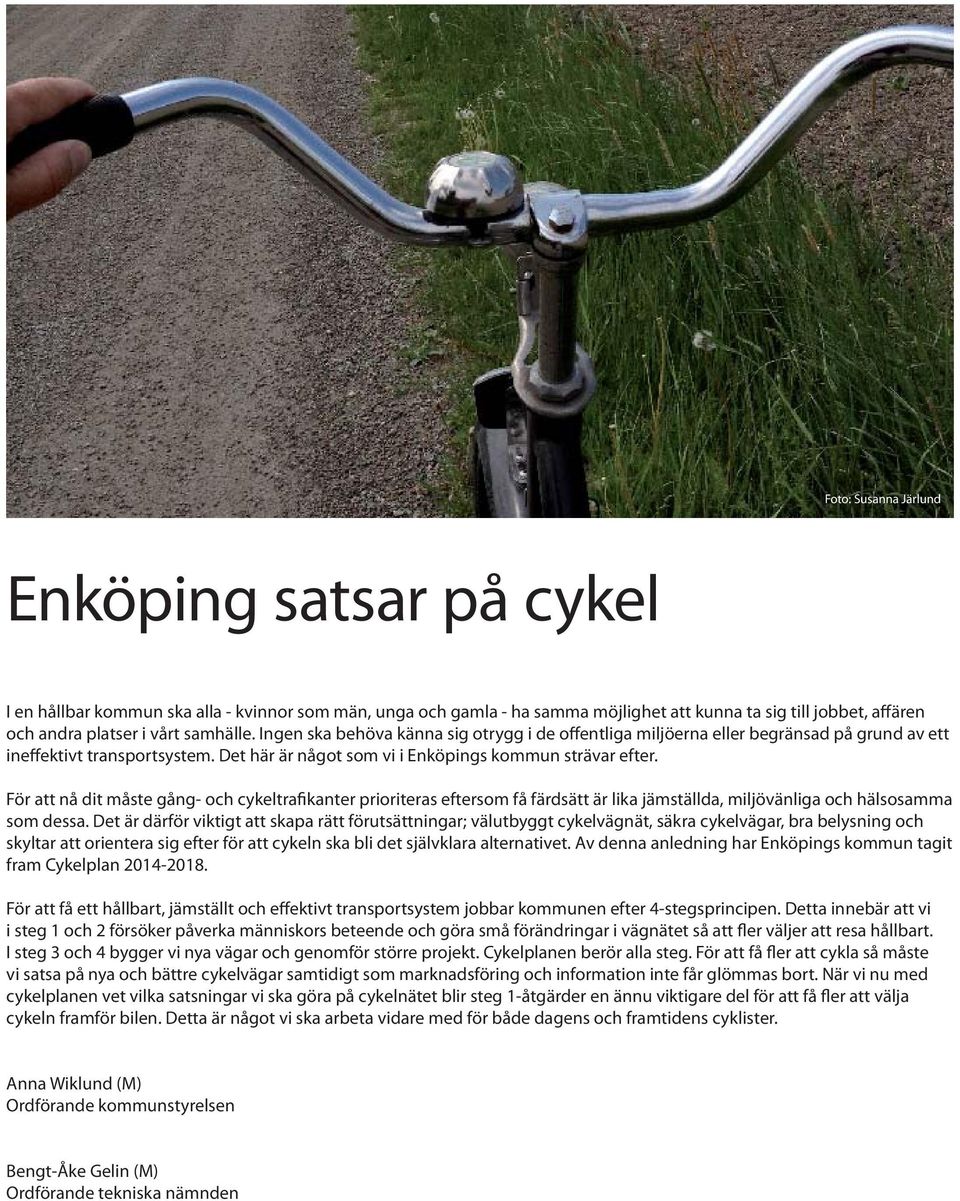 För tt nå dit måste gång- oh ykeltrfiknter prioriters eftersom få färdsätt är lik jämställd, miljövänlig oh hälsosmm som dess.