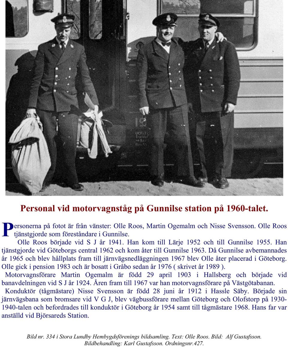 Då Gunnilse avbemannades år 1965 och blev hållplats fram till järnvägsnedläggningen 1967 blev Olle åter placerad i Göteborg.