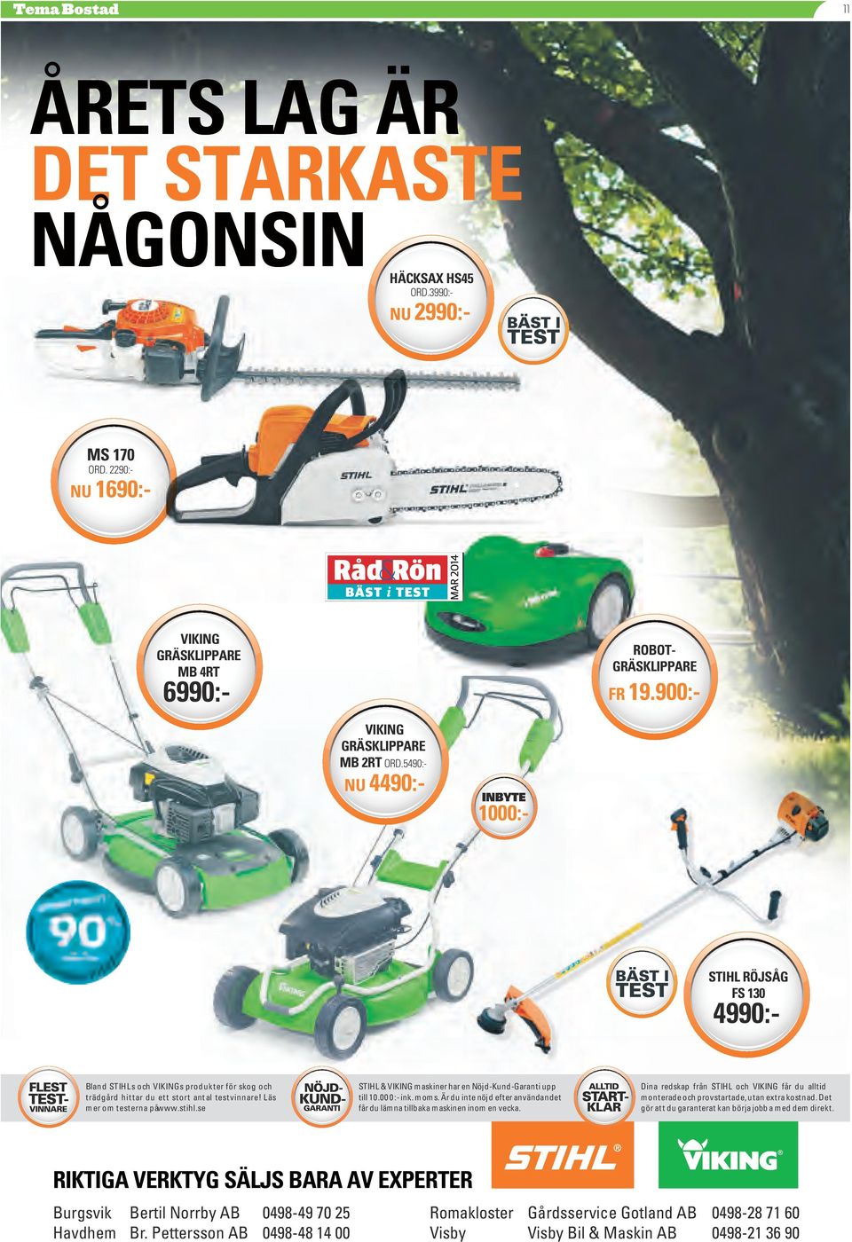 NU 4490:- INBYTE 1000:- DEALER LOGO STIHL RÖJSÅG FS 130 4990:- Bland STIHLs och VIKINGs produkter för skog och trädgård hit tar du et t stort ant al test vinnare! Läs mer om testerna på www.stihl.