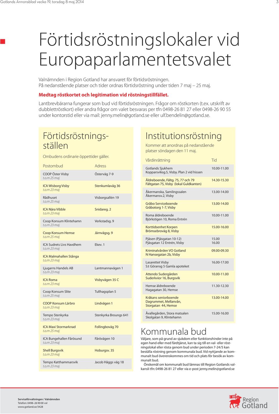 utskrift av dubblettröstkort) eller andra frågor om valet besvaras per tfn 0498-26 81 27 eller 0498-26 90 55 under kontorstid eller via mail: jenny.melin@gotland.se 