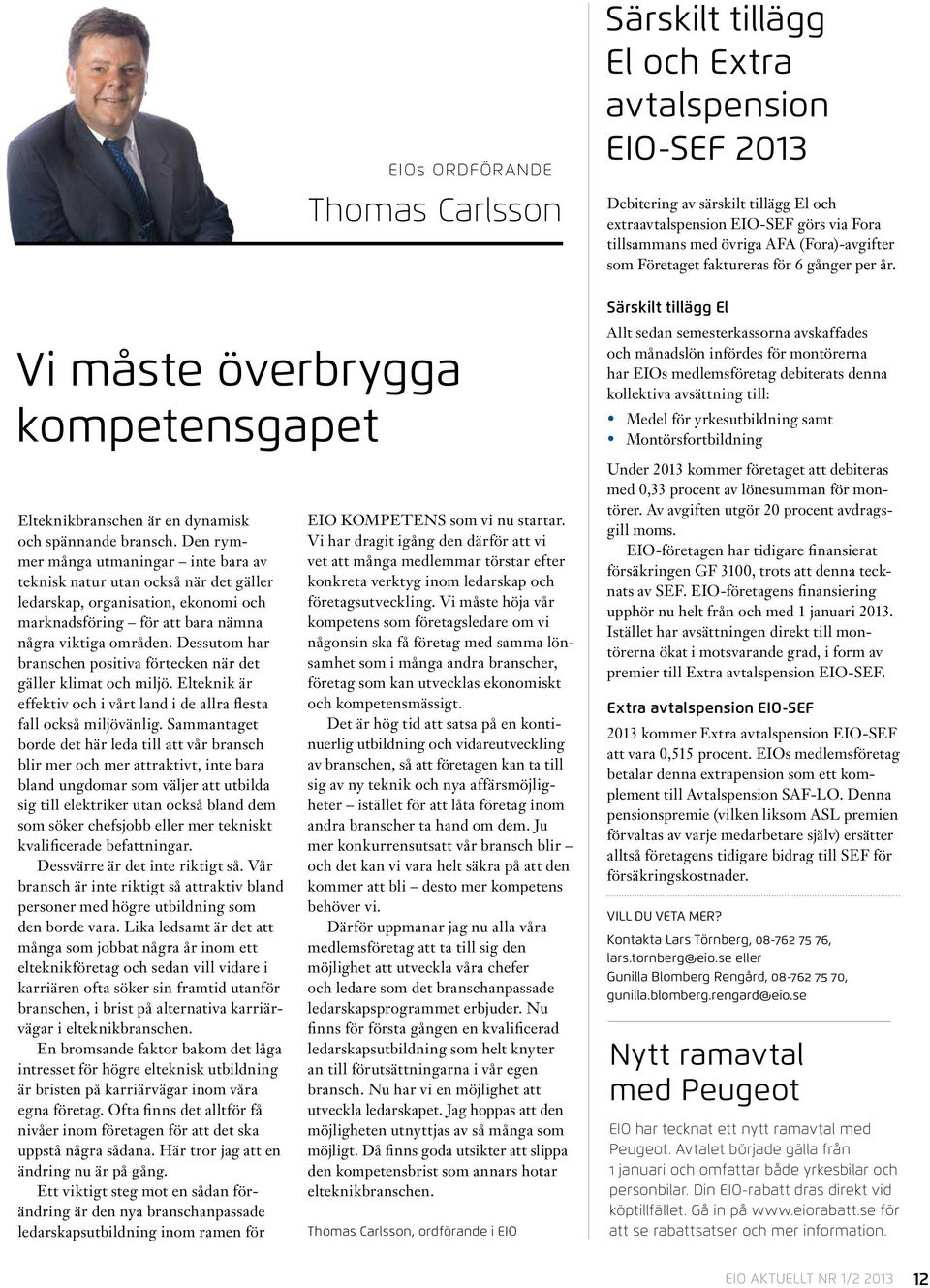 Särskilt tillägg El Vi måste överbrygga kompetensgapet Allt sedan semesterkassorna avskaffades och månadslön infördes för montörerna har EIOs medlemsföretag debiterats denna kollektiva avsättning