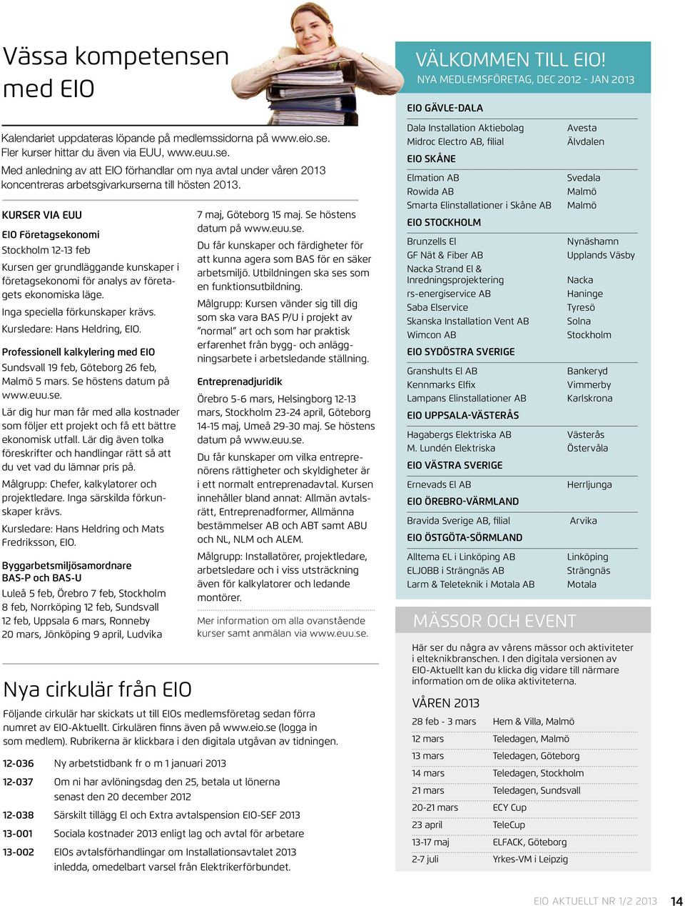 Kursledare: Hans Heldring, EIO. Professionell kalkylering med EIO Sundsvall 19 feb, Göteborg 26 feb, Malmö 5 mars. Se höstens datum på www.euu.se.