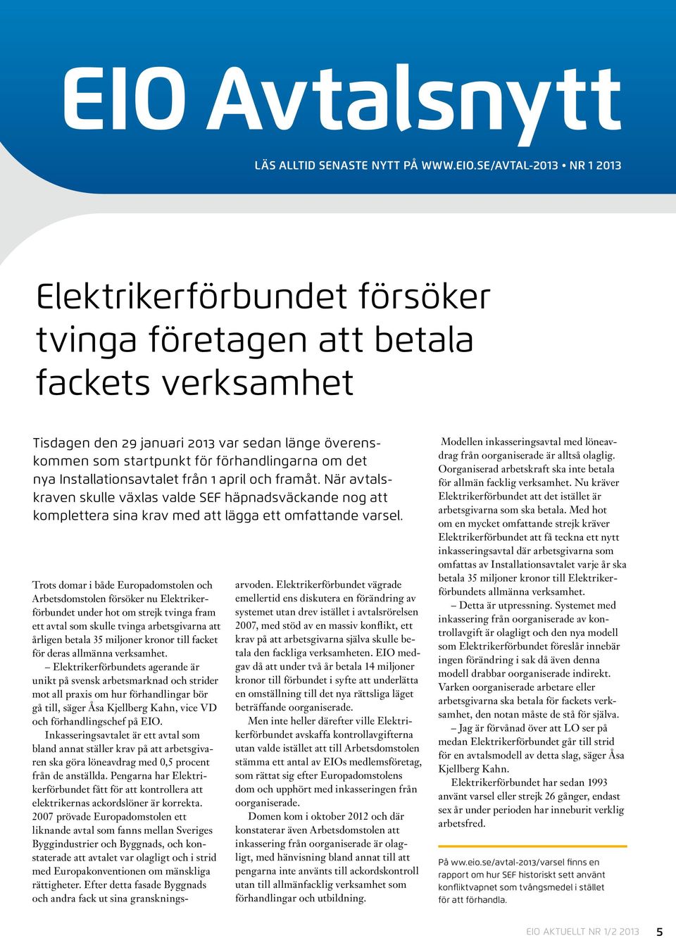 När avtalskraven skulle växlas valde SEF häpnadsväckande nog att komplettera sina krav med att lägga ett omfattande varsel.