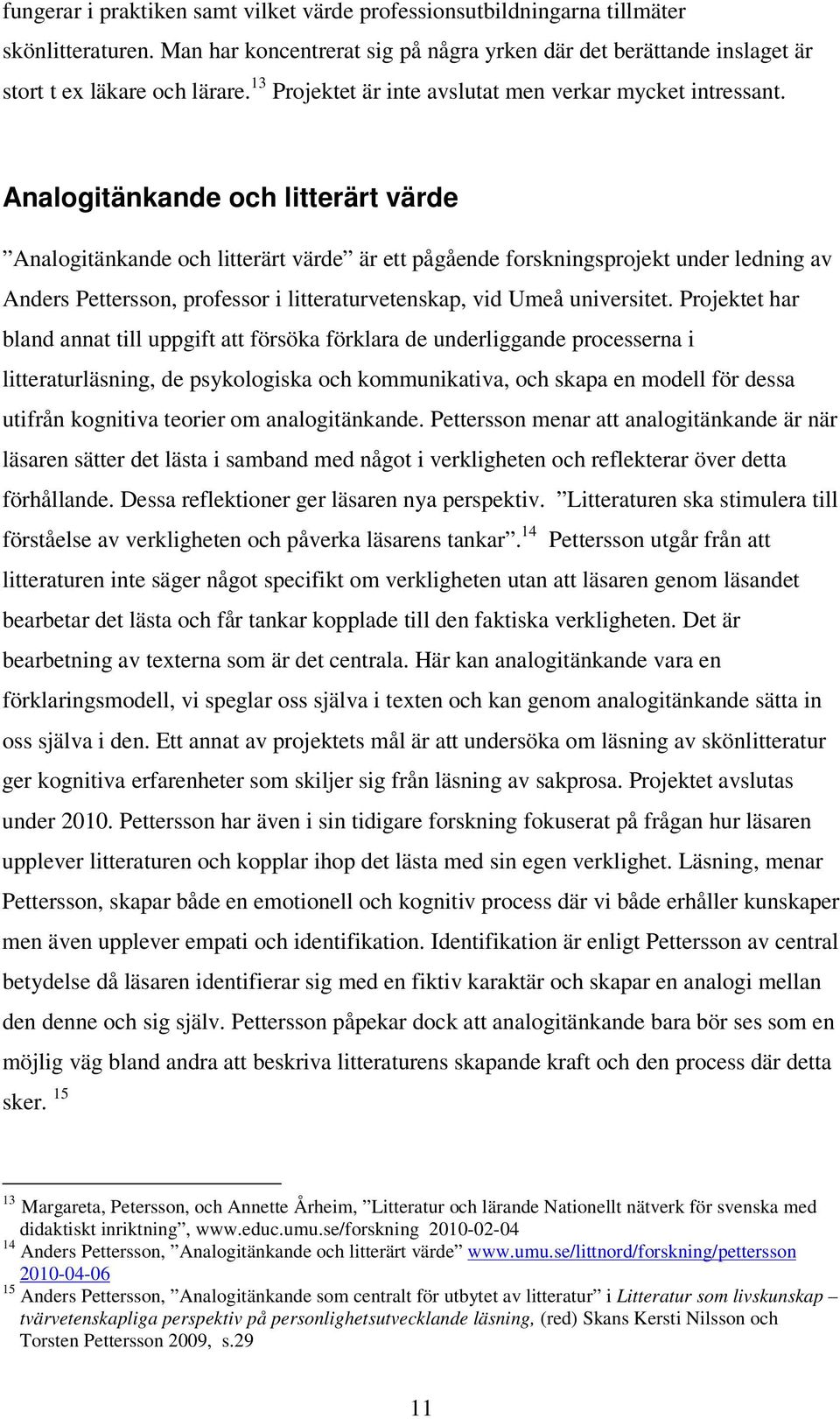 Analogitänkande och litterärt värde Analogitänkande och litterärt värde är ett pågående forskningsprojekt under ledning av Anders Pettersson, professor i litteraturvetenskap, vid Umeå universitet.