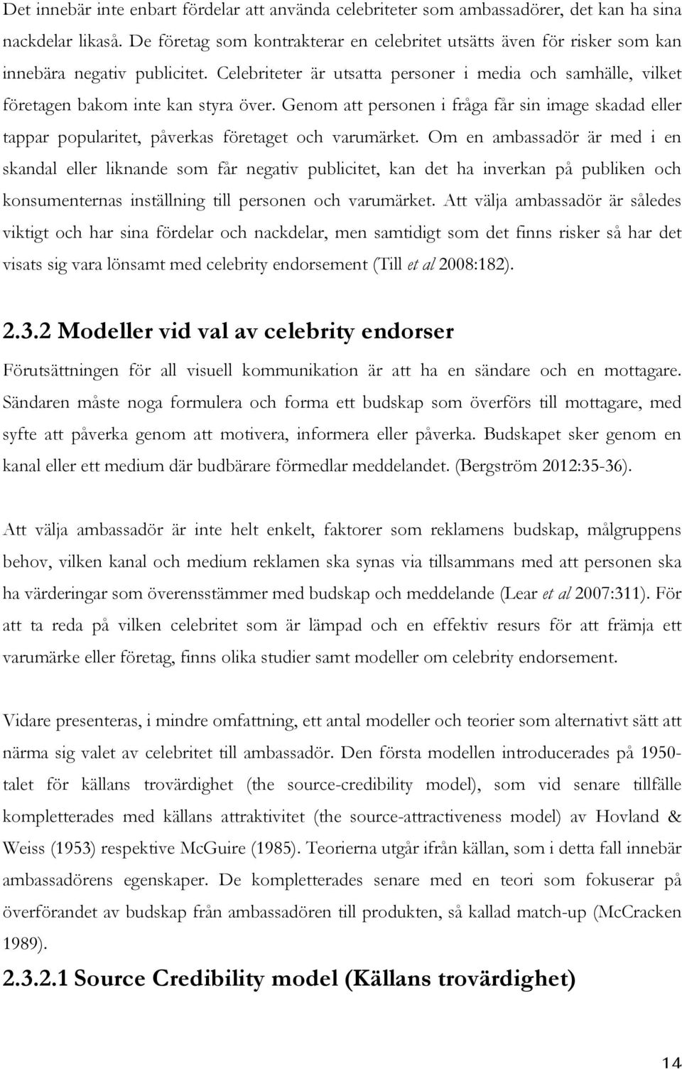 Celebriteter är utsatta personer i media och samhälle, vilket företagen bakom inte kan styra över.