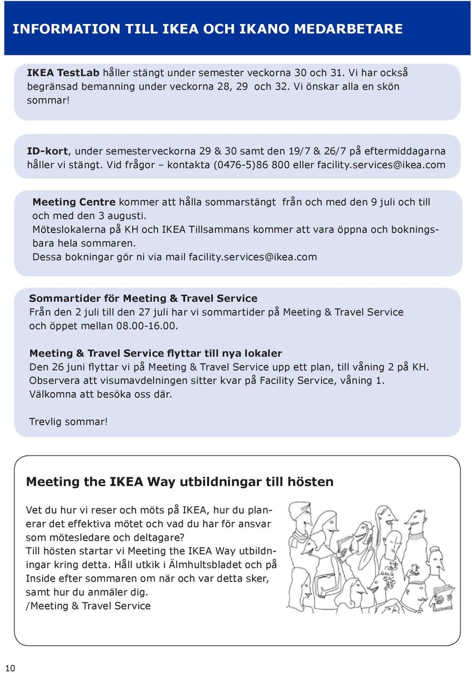 com Meeting Centre kommer att hålla sommarstängt från och med den 9 juli och till och med den 3 augusti. Möteslokalerna på KH och IKEA Tillsammans kommer att vara öppna och bokningsbara hela sommaren.