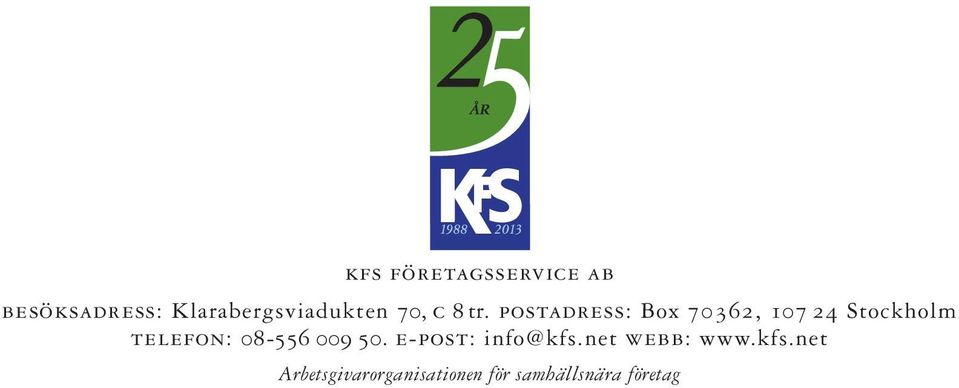 postadress: Box 70362, 107 24 Stockholm telefon: 08-556
