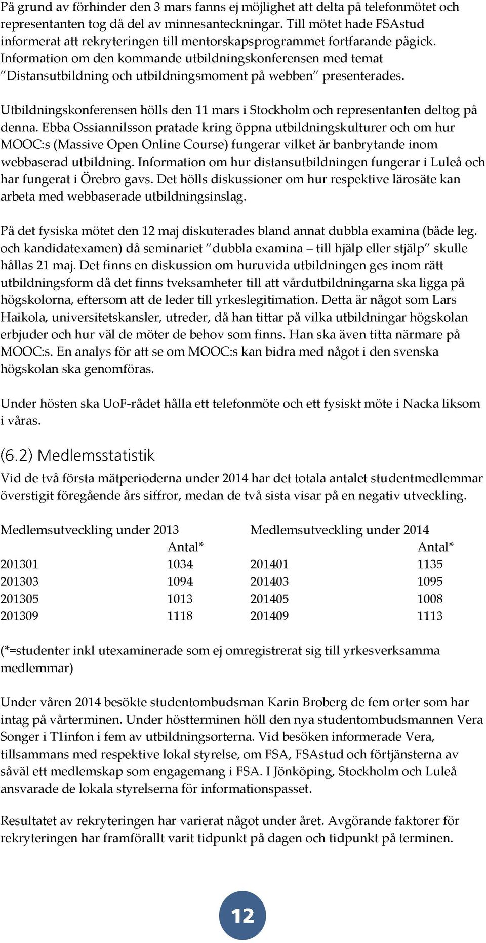 Information om den kommande utbildningskonferensen med temat Distansutbildning och utbildningsmoment på webben presenterades.