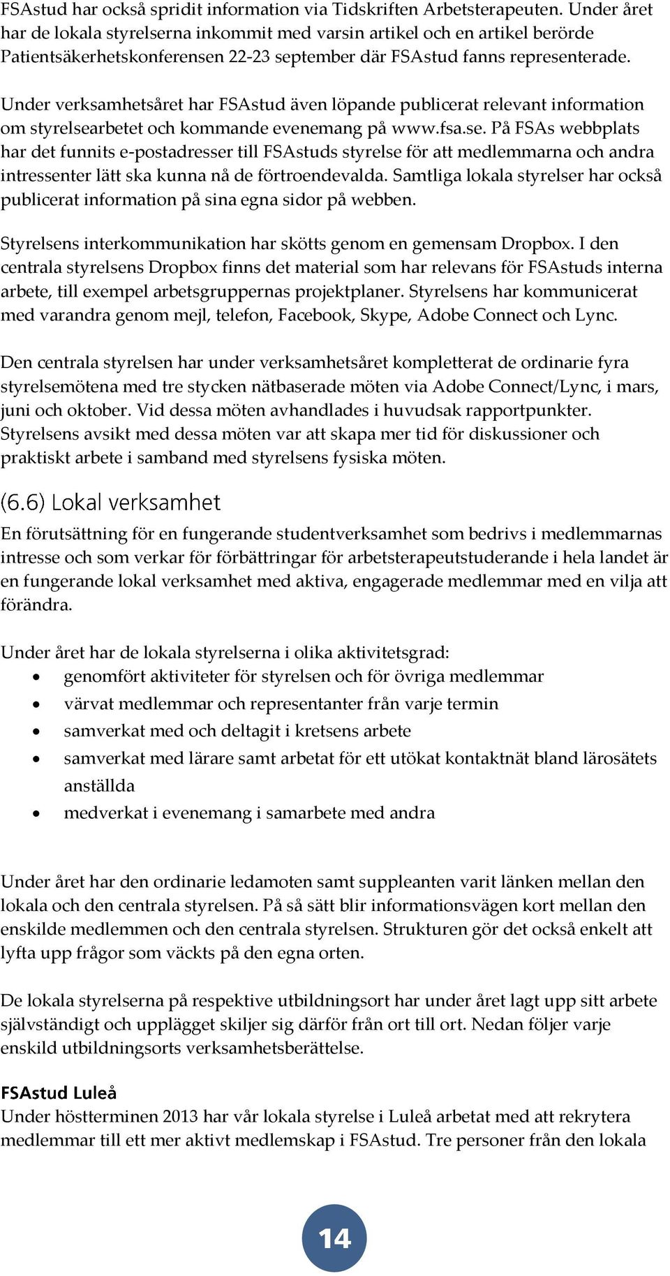 Under verksamhetsåret har FSAstud även löpande publicerat relevant information om styrelsea