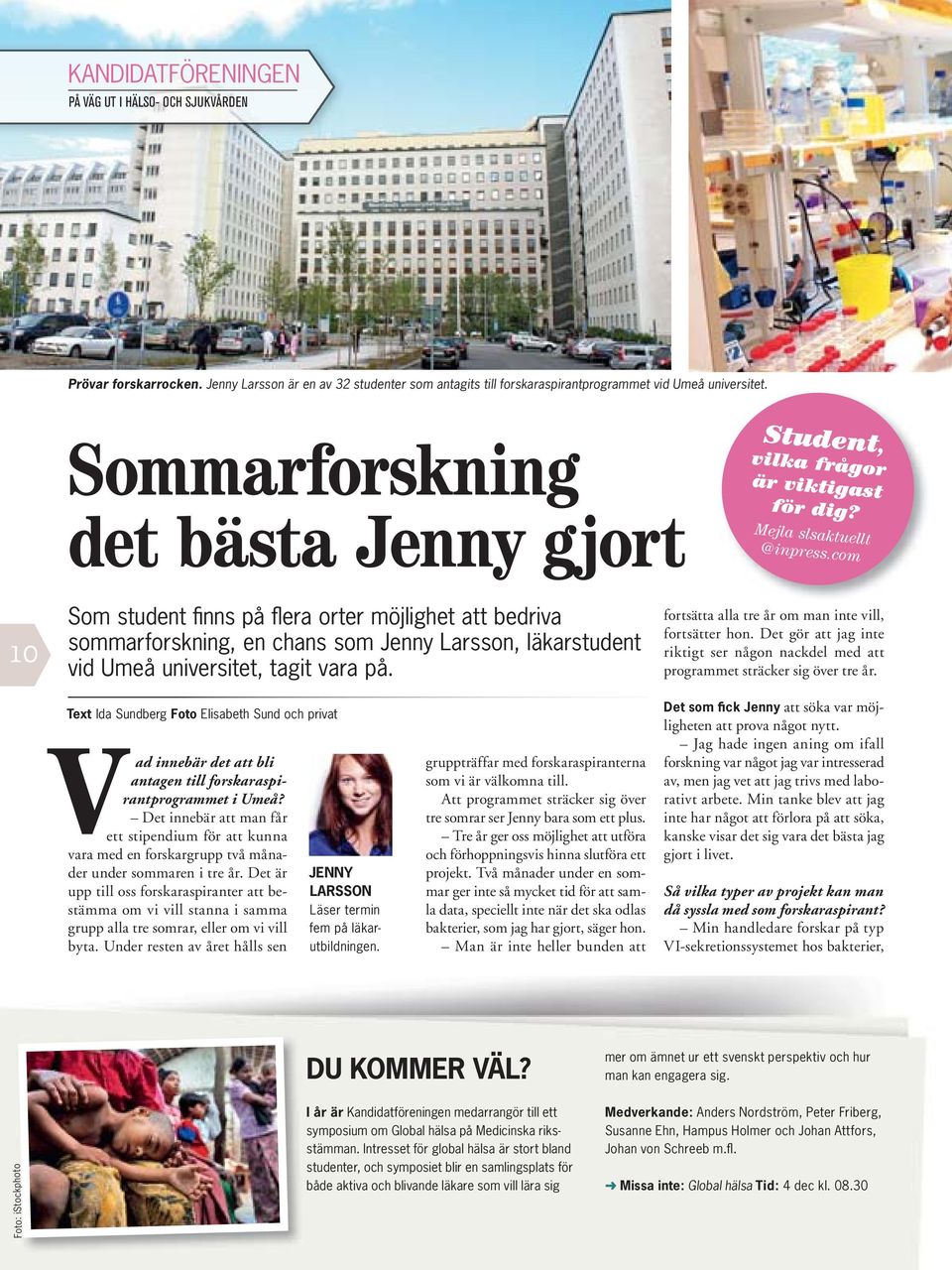 com 10 Som student fi nns på fl era orter möjlighet att bedriva sommarforskning, en chans som Jenny Larsson, läkarstudent vid Umeå universitet, tagit vara på.