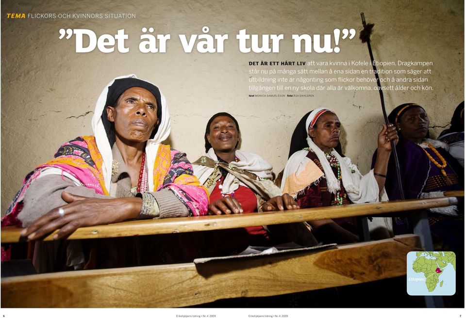 Dragkampen står nu på många sätt mellan å ena sidan en tradition som säger att utbildning inte är någonting som flickor