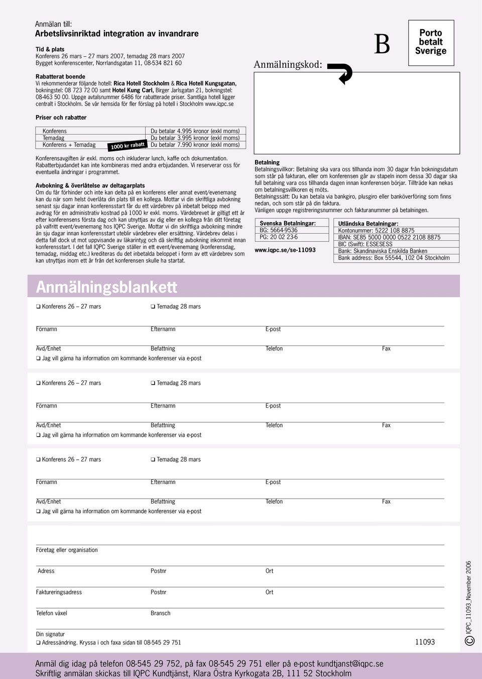bokningstel: 08-463 50 00. Uppge avtalsnummer 6486 för rabatterade priser. Samtliga hotell ligger centralt i Stockholm. Se vår hemsida för fler förslag på hotell i Stockholm www.iqpc.