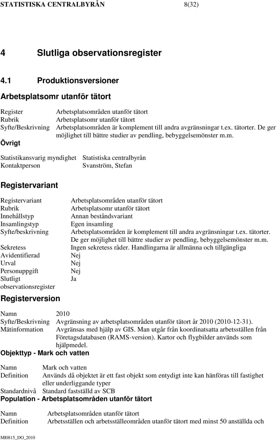 avgränsningar t.ex. tätorter. De ger mö