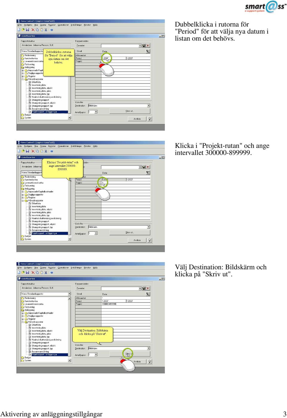 Klicka i "Projekt-rutan" och ange intervallet