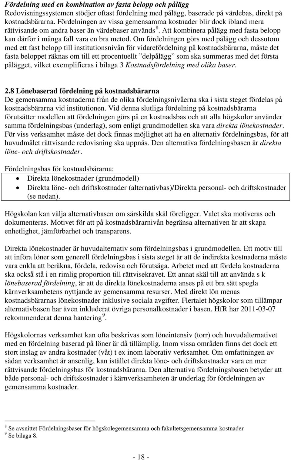 Om fördelningen görs med pålägg och dessutom med ett fast belopp till institutionsnivån för vidarefördelning på kostnadsbärarna, måste det fasta beloppet räknas om till ett procentuellt delpålägg som