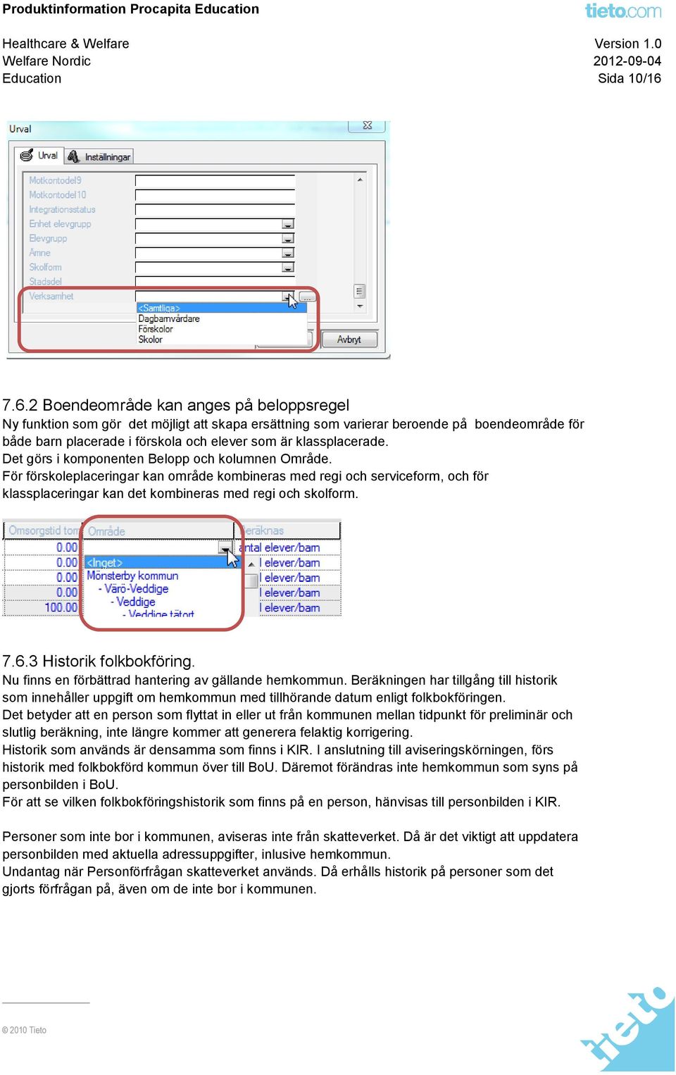 klassplacerade. Det görs i komponenten Belopp och kolumnen Område.