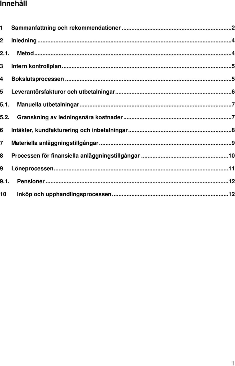 Granskning av ledningsnära kostnader...7 6 Intäkter, kundfakturering och inbetalningar.