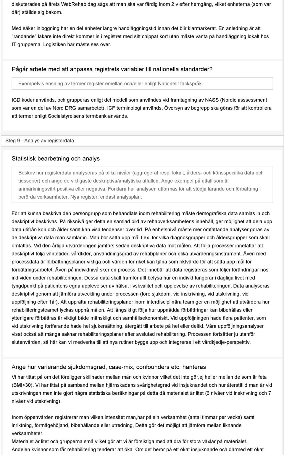 En anledning är att "randande" läkare inte direkt kommer in i registret med sitt chippat kort utan måste vänta på handläggning lokalt hos IT grupperna. Logistiken här måste ses över.