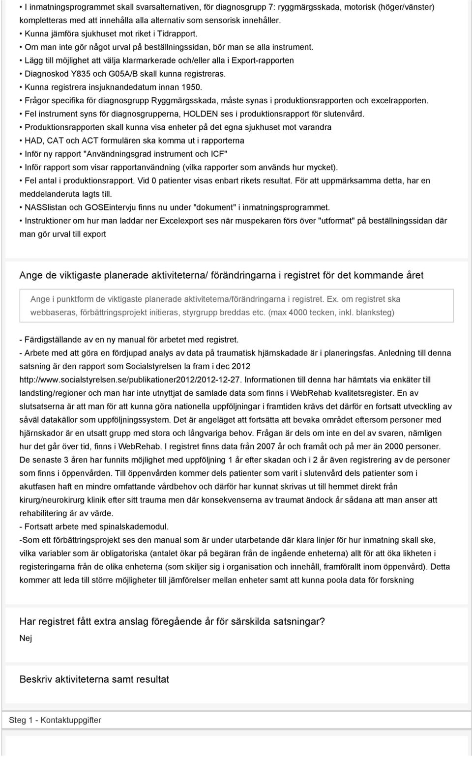 Lägg till möjlighet att välja klarmarkerade och/eller alla i Export-rapporten Diagnoskod Y835 och G05A/B skall kunna registreras. Kunna registrera insjuknandedatum innan 1950.