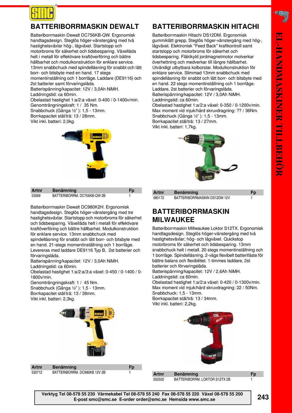 13mm snabbchuck med spindellåsning för snabbt och lätt borr- och bitsbyte med en hand. 17 stegs momentinställning och 1 borrläge. Laddare (DE9116) och 2st batterier samt förvaringslåda.