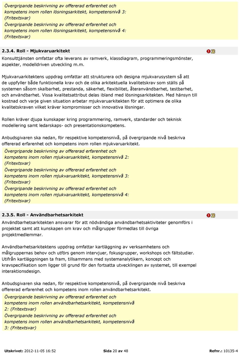 m. Mjukvaruarkitektens uppdrag omfattar att strukturera och designa mjukvarusystem så att de uppfyller både funktionella krav och de olika arkitektuella kvalitetskrav som ställs på systemen såsom