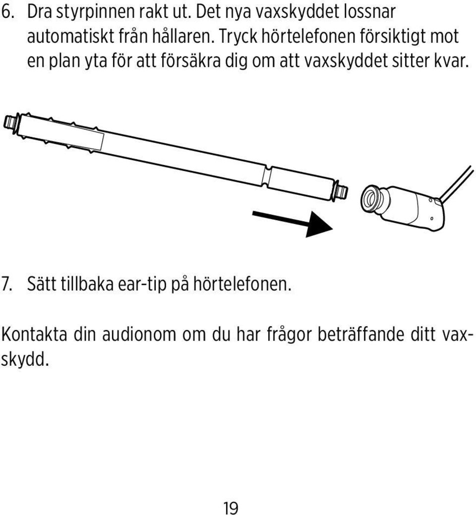 Tryck hörtelefonen försiktigt mot en plan yta för att försäkra dig om
