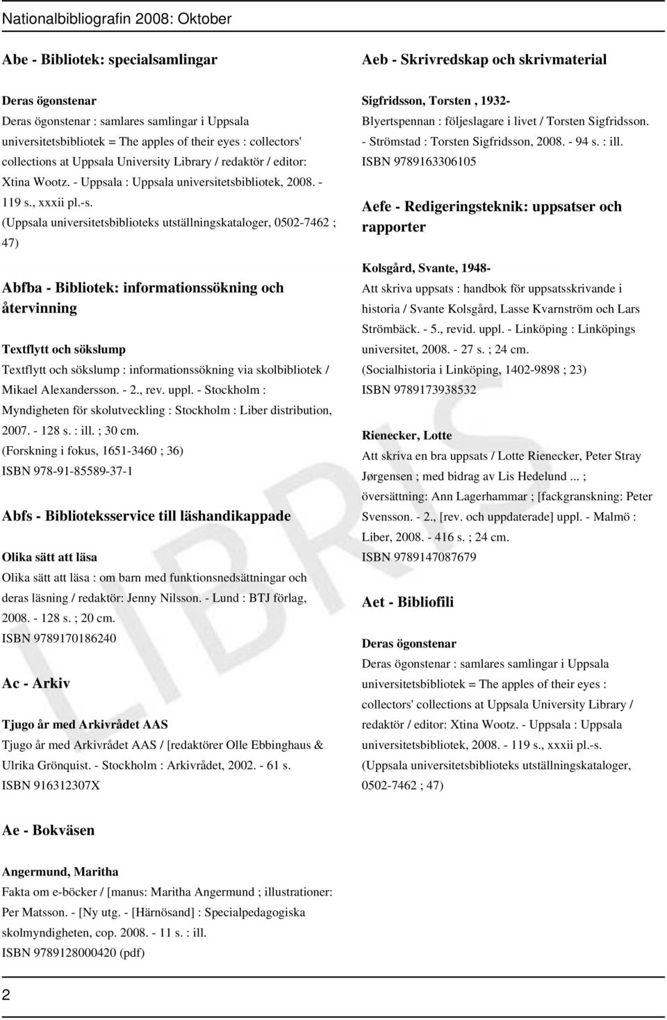 (Uppsala universitetsbiblioteks utställningskataloger, 0502-7462 ; 47) Abfba - Bibliotek: informationssökning och återvinning Textflytt och sökslump Textflytt och sökslump : informationssökning via