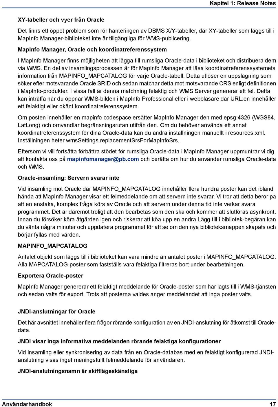 En del av insamlingsprocessen är för MapInfo Manager att läsa koordinatreferenssystemets information från MAPINFO_MAPCATALOG för varje Oracle-tabell.