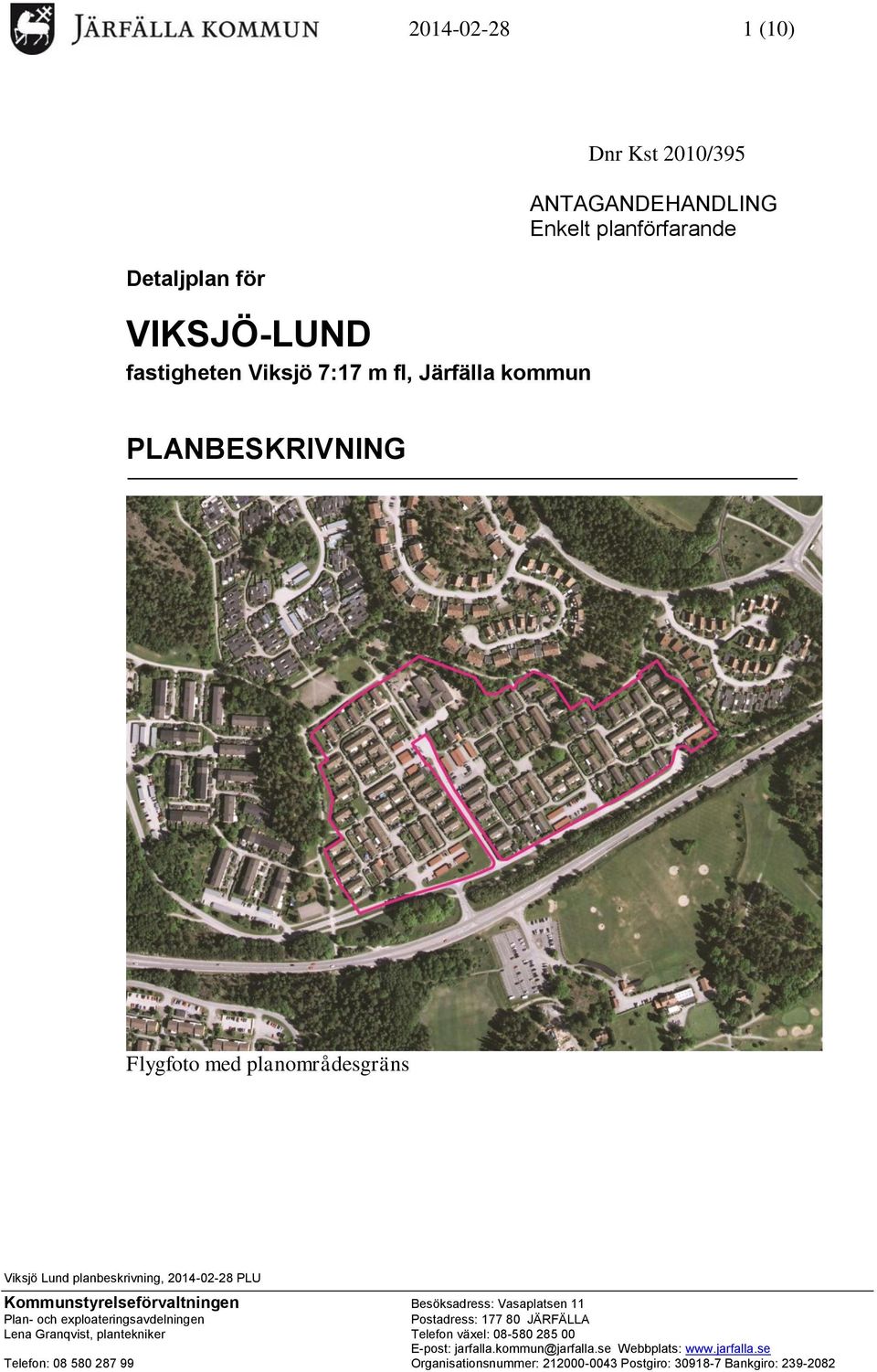 Vasaplatsen 11 Plan- och exploateringsavdelningen Postadress: 177 80 JÄRFÄLLA Lena Granqvist, plantekniker Telefon växel: 08-580 285 00