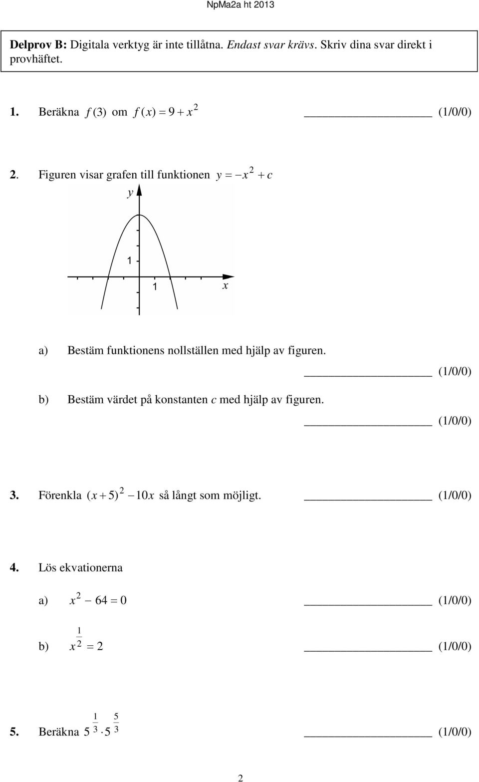 Figuren visar grafen till funktionen y = x + c 2 a) Bestäm funktionens nollställen med hjälp av figuren.