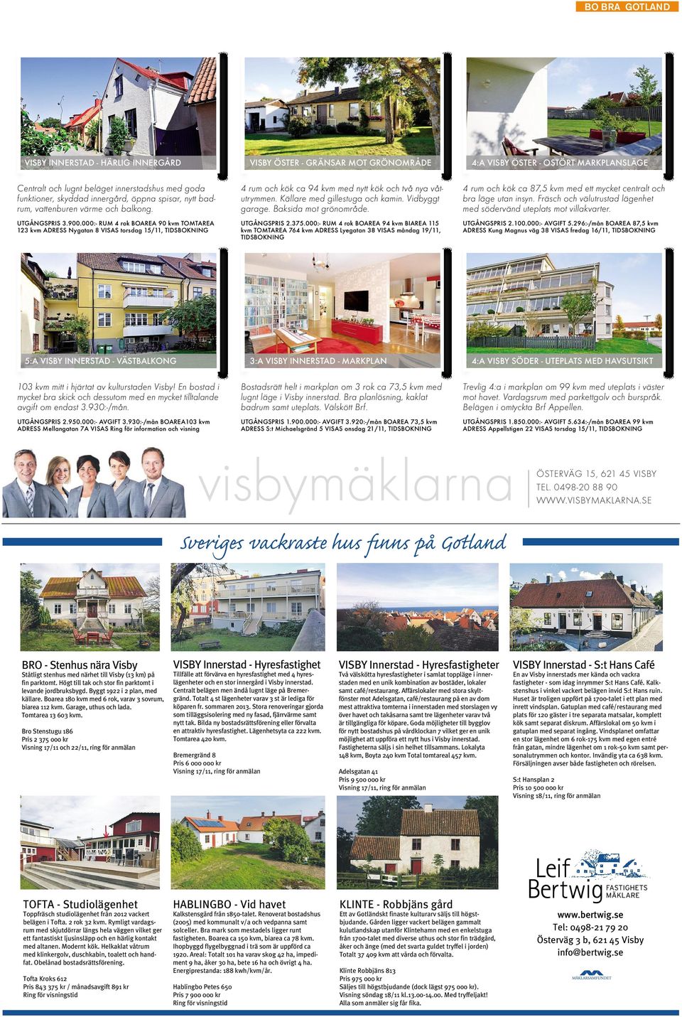 000:- RUM 4 rok BOAREA 90 kvm TOMTAREA 123 kvm ADRESS Nygatan 8 VISAS torsdag 15/11, TIDSBOKNING 4 rum och kök ca 94 kvm med nytt kök och två nya våtutrymmen. Källare med gillestuga och kamin.
