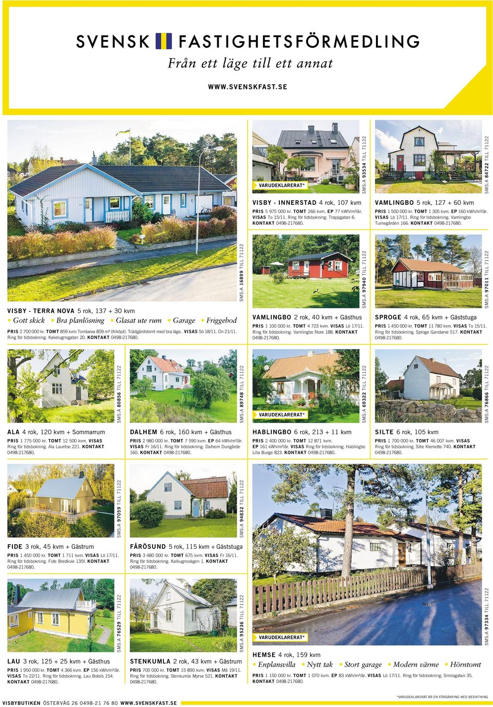 KONTAKT -TERRA NOVA 5rok, 137 +30kvm Gott skick Bra planlösning Glasat ute rum Garage Friggebod PRIS 2700 000 kr. TOMT 859 kvm Tomtarea 859 m² (friköpt). Trädgårdstomt med bra läge.. VISAS Sö 18/11.