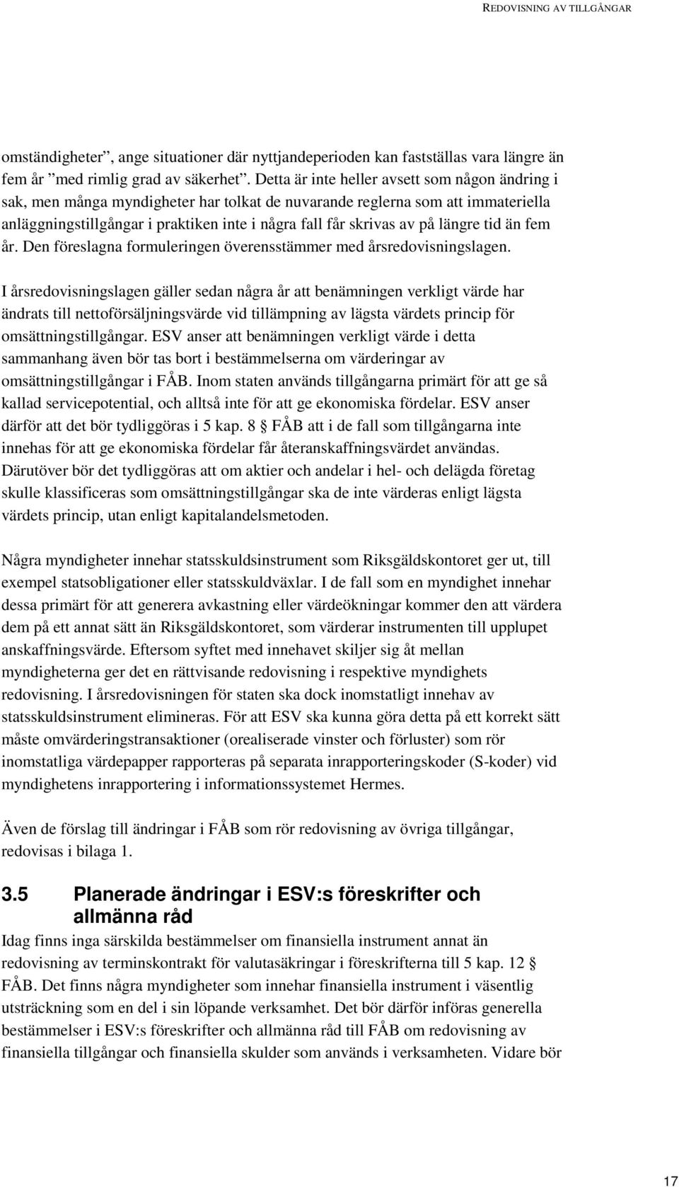 längre tid än fem år. Den föreslagna formuleringen överensstämmer med årsredovisningslagen.