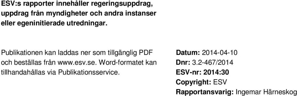 Publikationen kan laddas ner som tillgänglig PDF och beställas från www.esv.se.