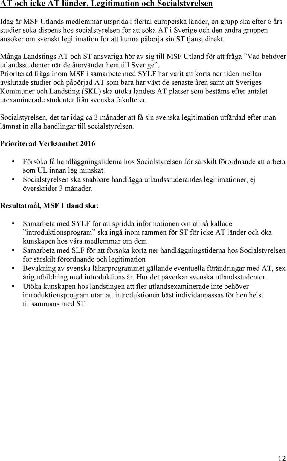 Många Landstings AT och ST ansvariga hör av sig till MSF Utland för att fråga Vad behöver utlandsstudenter när de återvänder hem till Sverige.