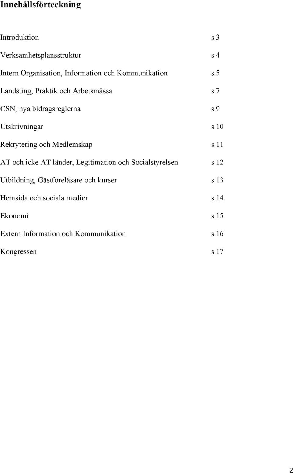 7 CSN, nya bidragsreglerna s.9 Utskrivningar s.10 Rekrytering och Medlemskap s.