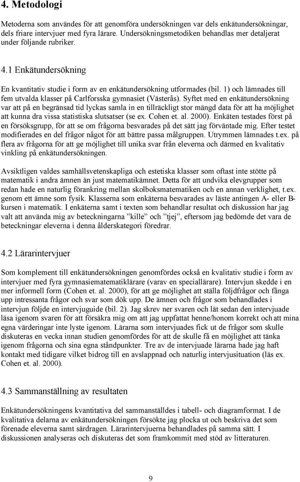 1) och lämnades till fem utvalda klasser på Carlforsska gymnasiet (Västerås).