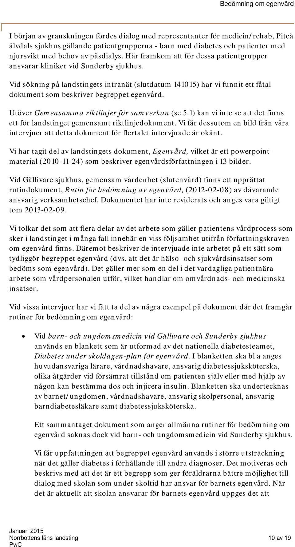 Utöver Gemensamma riktlinjer för samverkan (se 5.1) kan vi inte se att det finns ett för landstinget gemensamt riktlinjedkument.