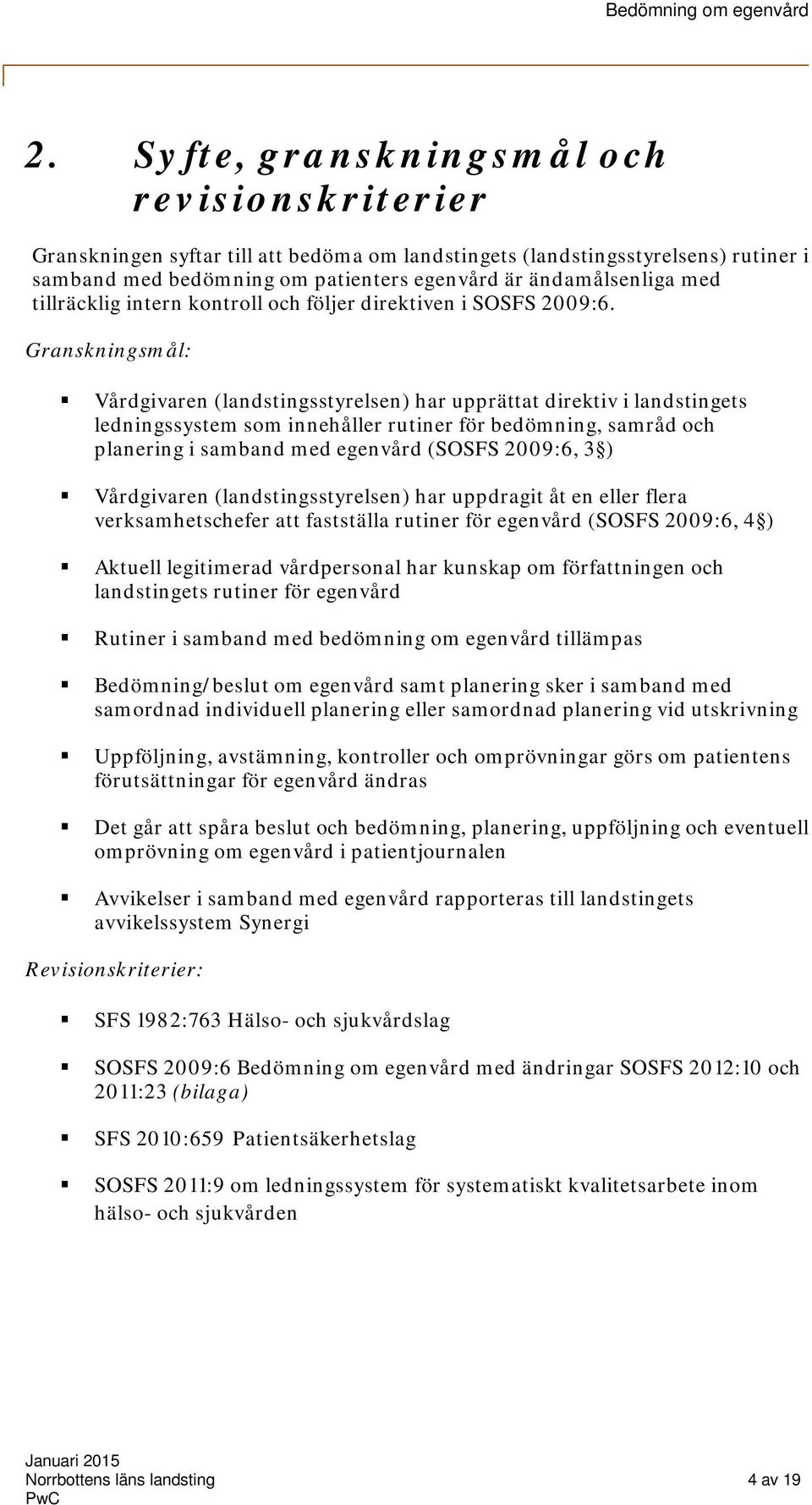 Granskningsmål: Vårdgivaren (landstingsstyrelsen) har upprättat direktiv i landstingets ledningssystem sm innehåller rutiner för bedömning, samråd ch planering i samband med egenvård (SOSFS 2009:6, 3