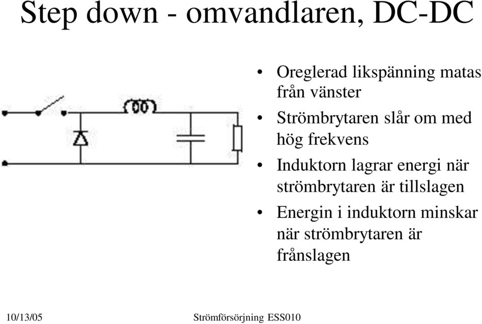 frekvens Induktorn lagrar energi när strömbrytaren är