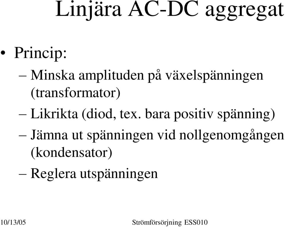 tex. bara positiv spänning) Jämna ut spänningen