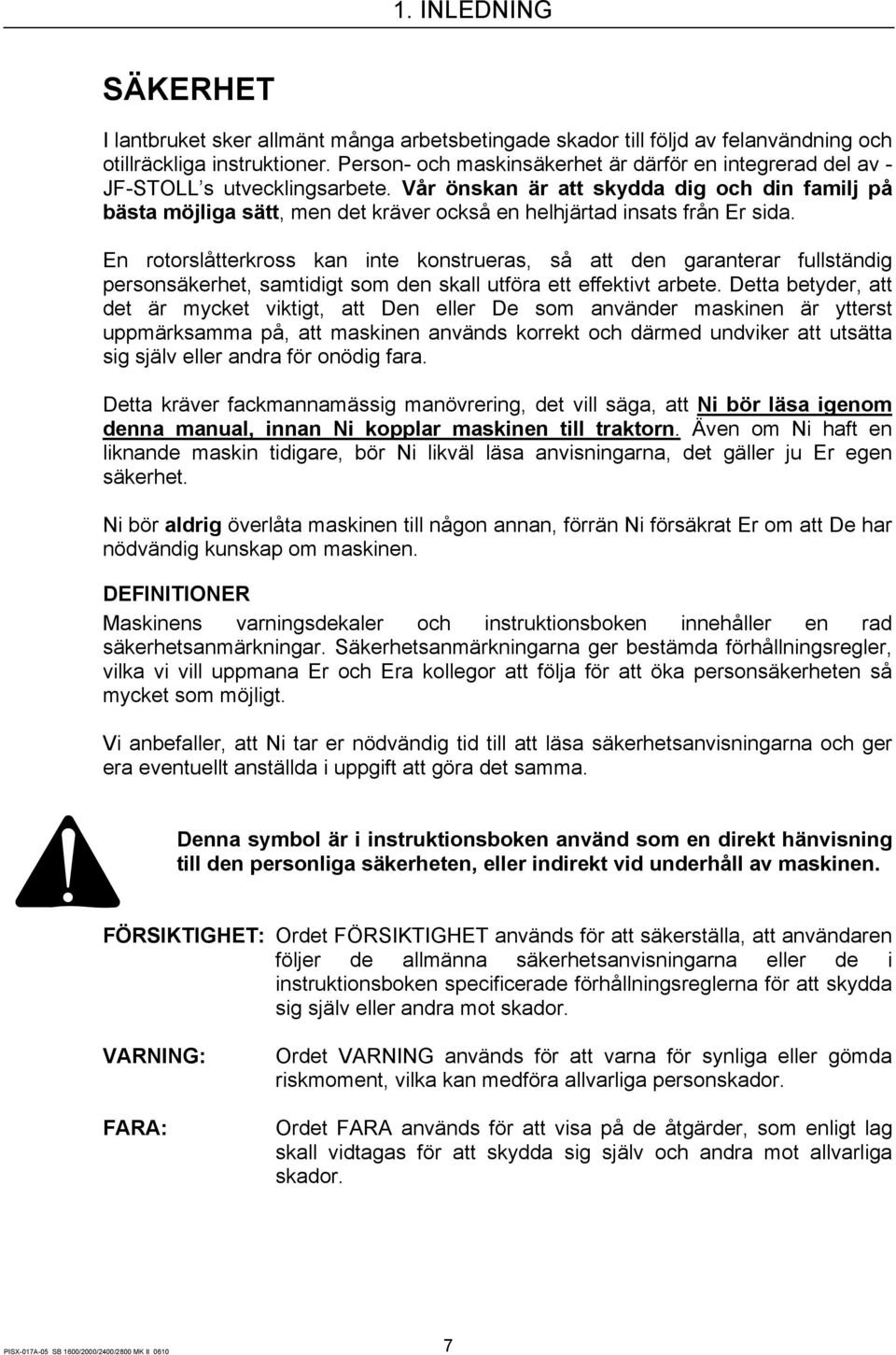 Vår önskan är att skydda dig och din familj på bästa möjliga sätt, men det kräver också en helhjärtad insats från Er sida.