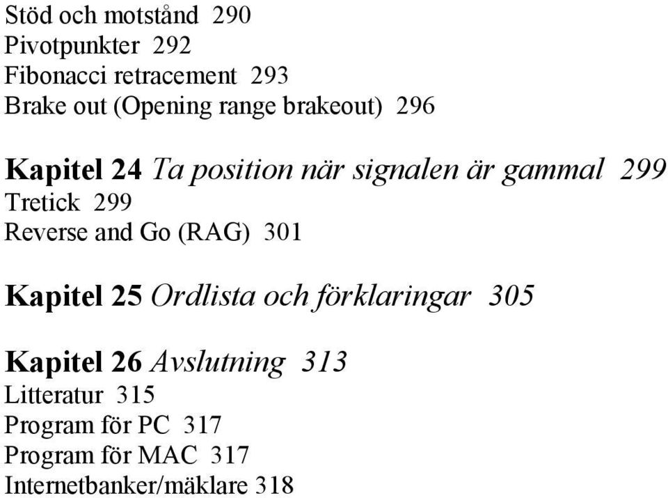 Reverse and Go (RAG) 301 Kapitel 25 Ordlista och förklaringar 305 Kapitel 26